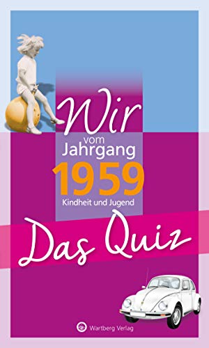 Wir vom Jahrgang 1959 - Das Quiz (Jahrgangsquizze): Kindheit und Jugend - Geschenkbuch zum 65. Geburtstag von Wartberg Verlag
